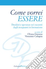 Come vorrei essere. Desideri e speranze nei racconti degli insegnanti in formazione libro