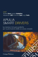 Apulia smart drivers. La ricerca e le buone pratiche per la promozione della sicurezza stradale libro