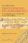 Dante musicato nel Rinascimento. Le composizioni del Cinquecento su testi dell'Alighieri libro