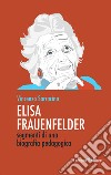 Elisa Frauenfelder. Segmenti di una biografia pedagogica libro di Sarracino Vincenzo