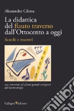 La didattica del flauto traverso dall'Ottocento a oggi. Scuole e maestri libro