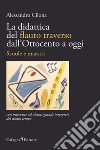 La didattica del flauto traverso dall'Ottocento a oggi. Scuole e maestri libro di Cilona Alessandro