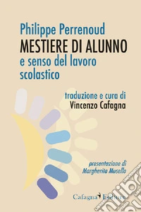 Mestiere di alunno e senso del lavoro scolastico libro