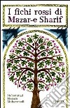 I fichi rossi di Mazar-e Sharif libro