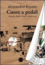 Cuore a pedali. Australia, India e Nepal, Mediterraneo libro