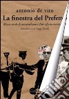 La finestra del prefetto. Mezzo secolo di storia nel paese delle riforme incompiute libro di De Vito Antonio