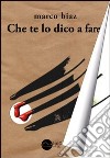 Che te lo dico a fare libro