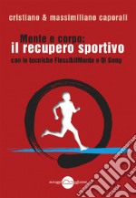 Mente e corpo: il recupero fisico sportivo con le tecniche FlessibilMente e Qi Gong libro