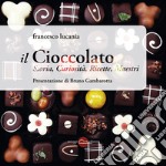 Il cioccolato. Storia, curiosità, ricette, maestri