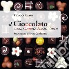 Il cioccolato. Storia, curiosità, ricette, maestri libro