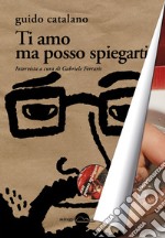 Ti amo ma posso spiegarti libro