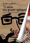 Ti amo ma posso spiegarti libro