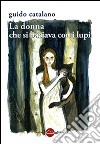 La donna che si baciava con i lupi libro di Catalano Guido