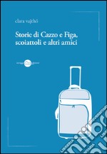 Storie di cazzo e figa, scoiattoli e altri amici libro