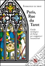 Paris, Rue du Tarot. Guida tarologica di Parigi per viaggiatori innamorati libro