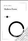 Madness poems. Ediz. italiana libro