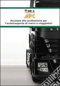 APC manuale. Accesso alla professione per l'autotrasporto di merci e viaggiatori libro