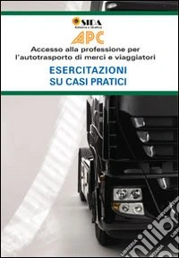 APC esercitazioni su casi pratici. Accesso alla professione per l'autotrasporto di merci e viaggiatori libro
