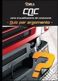 CQC. Libro quiz per argomento. Carta di qualificazione del conducente libro