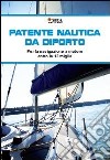 Manuale della patente nautica da diporto. Per la navigazione a motore entro e oltre le 12 miglia libro