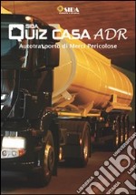 Quiz casa ADR. Autotrasporto di merci pericolose. Con DVD libro