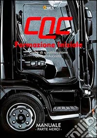 Manuale CQC. Formazione iniziale. Parte merci. Carta di qualificazione del conducente libro