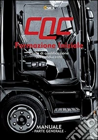 Manuale CQC. Formazione iniziale. Parte generale. Carta di qualificazione del conducente libro