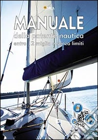 Manuale della patente nautica. Entro le 12 miglia e senza limiti libro