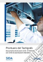 Prontuario del tachigrafo. Documento di istruzioni (D.D. 215/2016). Con DVD di esercitazioni interattive