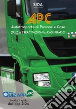 APC. Quiz ed esercitazioni su casi pratici. Autotrasporto di persone e cose. Con espansione online libro