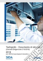 Tachigrafo. Documento di istruzioni 2018. (Decreto Dirigenziale 215/2016). Ediz. a colori. Con DVD-ROM