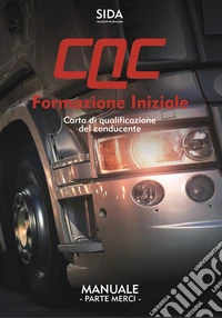 Manuale CQC. Formazione iniziale. Parte merci. Carta di qualificazione del conducente libro