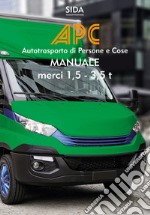 APC. Manuale merci 1, 5-3, 5 t. Autotrasporto di persone e cose libro