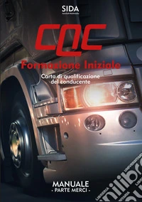 Manuale CQC. Formazione iniziale. Parte merci. Carta di qualificazione del conducente libro
