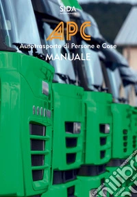 Manuale APC. Autotrasporto di persone e cose. Accesso alla professione per l'autotrasporto di merci e viaggiatori libro