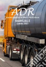 ADR. Autotrasporto di merci pericolose. Manuale listato 2021. Con espansione online libro