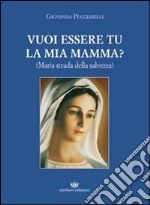 Vuoi essere tu la mia mamma? (Maria strada della salvezza) libro