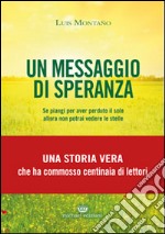 Un messaggio di speranza. Se piangi per aver perduto il sole allora non potrai vedere le stelle libro