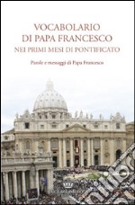 Vocabolario di papa Francesco nei primi mesi di pontificato. Vol. 1 libro