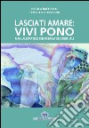 Lasciati amare. Vivi pono. Manuale pratico per ricercatori spirituali libro