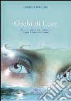 Occhi di luce. Per tutti coloro che hanno un sogno d'amore nel cuore libro