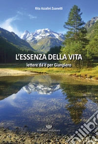 L'essenza della vita. Lettere da e per Gianpiero libro