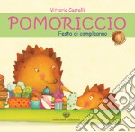 Pomoriccio. Festa di compleanno. Ediz. illustrata libro