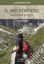 IL mio sentiero. San Pietro in Alpes libro