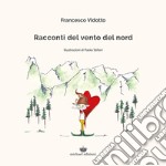 Racconti del vento del nord. Ediz. illustrata libro