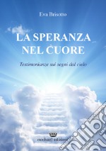 La speranza nel cuore. Testimonianze sui segni dal cielo