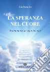 La speranza nel cuore. Testimonianze sui segni dal cielo libro