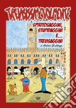 Trevisissimevolmente. Spiritosaggini, stupidaggini e trevisaggini... libro