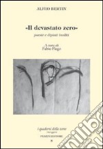 Il devastato zero. Poesie e dipinti inediti con uno scritto di Marco Maffei