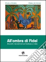 All'ombra di Fidel. Ricordi e incontri di un'italiana a CUba